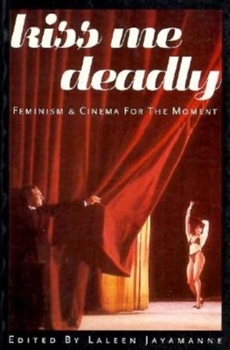 Paperback Kiss Me Deadly: Feminism and Cinema for the Moment Book