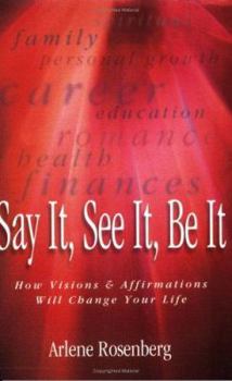 Paperback Say It, See It, Be It: How Visions & Affirmations Will Change Your Life Book