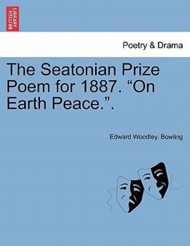 Paperback The Seatonian Prize Poem for 1887. on Earth Peace.. Book