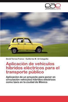 Aplicación de vehículos híbridos eléctricos para el transporte público: Aplicación de un proyecto para poner en circulación vehículos híbridos ... en la ciudad de México