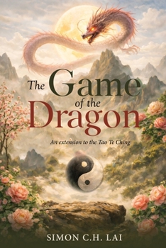 The Game of the Dragon: An Extension to the Tao Te Ching