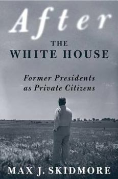Hardcover After the White House: Former Presidents as Private Citizens Book