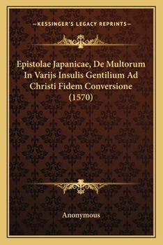 Paperback Epistolae Japanicae, De Multorum In Varijs Insulis Gentilium Ad Christi Fidem Conversione (1570) [Latin] Book