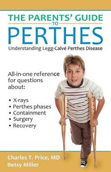 Paperback The Parents' Guide to Perthes: Understanding Legg-Calvé-Perthes Disease Book