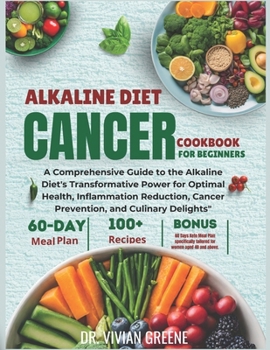Alkaline Diet Cancer Cookbook For Beginners: A Comprehensive Guide to the Alkaline Diet's Transformative Power for Optimal Health, Inflammation ... (NutriNova Essence recipes cookbooks)