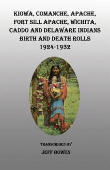Paperback Kiowa, Comanche, Apache, Fort Sill Apache, Wichita, Caddo and Delaware Indians Birth and Death Rolls, 1924-1932. Revised Edition. Book