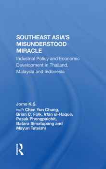 Hardcover Southeast Asia's Misunderstood Miracle: Industrial Policy and Economic Development in Thailand, Malaysia and Indonesia Book