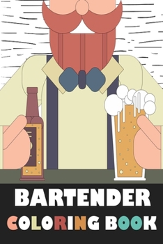 Paperback Bartender Coloring Book: Color Your Favorite Drink With Coloring Book For Adults, Gift For Your Best Bartender And Bar Lovers Book