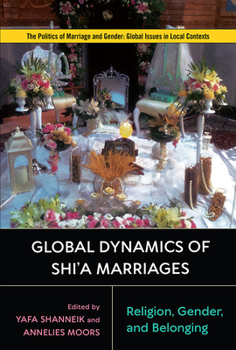 Hardcover Global Dynamics of Shi'a Marriages: Religion, Gender, and Belonging Book