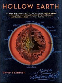 Hardcover Hollow Earth: The Long and Curious History of Imagining Strange Lands, Fantastical Creatures, Advancedd Civilizations, and Marvelous Book