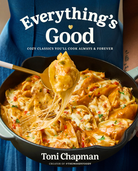 Hardcover Everything's Good: Cozy Classics You'll Cook Always and Forever: A Cookbook Book