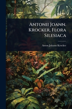 Paperback Antonii Joann. Krocker, Flora Silesiaca [Latin] Book