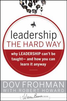 Hardcover Leadership the Hard Way: Why Leadership Can't Be Taught and How You Can Learn It Anyway Book