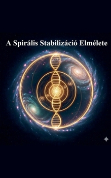 A Spirális Stabilizáció Elmélete (Hungarian Edition)