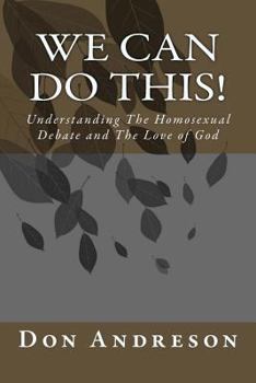 Paperback We Can Do This!: Understanding The Homosexual Debate and The Love of God Book