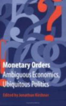 Paperback Monetary Orders: Ambiguous Economics, Ubiquitous Politics Book