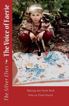 Paperback The Voice of Faerie: Making Any Tarot Deck Into An Elven Oracle Book