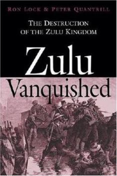 Hardcover Zulu Vanquished: The Destruction of the Zulu Kingdom Book