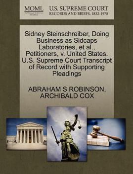 Paperback Sidney Steinschreiber, Doing Business as Sidcaps Laboratories, Et Al., Petitioners, V. United States. U.S. Supreme Court Transcript of Record with Sup Book