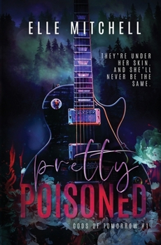 Pretty Poisoned: A Dark Rockstar Why Choose Romance (Gods of Tomorrow Duet)