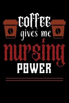 COFFEE gives me nursing power: College ruled Notebook: Jotter, Journal, Planner, Composition, Ruled Note book, Stationery Supplies, Home Stationary / ... University Paperback /For coffee lover nurse