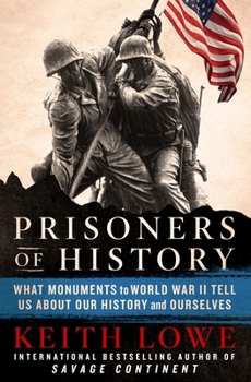 Hardcover Prisoners of History: What Monuments to World War II Tell Us about Our History and Ourselves Book