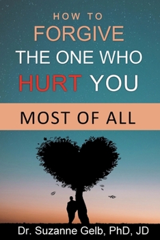 Paperback How To Forgive The One Who Hurt You Most Of All Book