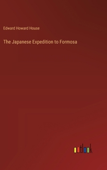 Hardcover The Japanese Expedition to Formosa Book