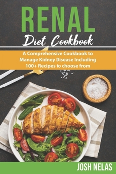 Paperback RENAL DIET Cookbook: A Comprehensive Cookbook to Manage Kidney Disease Including 100+ Recipes to choose from Book