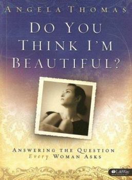 Paperback Do You Think I'm Beautiful?: Answering the Question Every Woman Asks Book