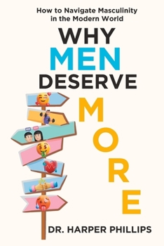Why Men Deserve More: The Book Every Mother, Daughter, Sister, Father, Son, and Brother Must Read