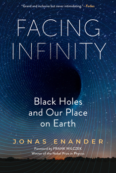 Facing Infinity: Black Holes and Our Place on Earth