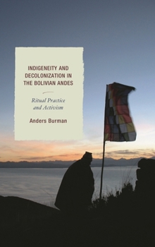 Paperback Indigeneity and Decolonization in the Bolivian Andes: Ritual Practice and Activism Book