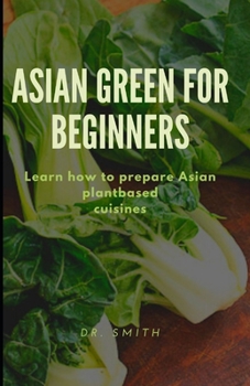 Paperback Asian Green for Beginners: Learn how to prepare Asian plantbased cuisines Book