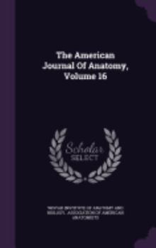 Hardcover The American Journal of Anatomy, Volume 16 Book