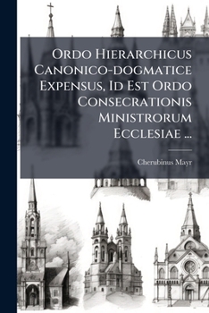 Paperback Ordo Hierarchicus Canonico-dogmatice Expensus, Id Est Ordo Consecrationis Ministrorum Ecclesiae ... [Italian] Book