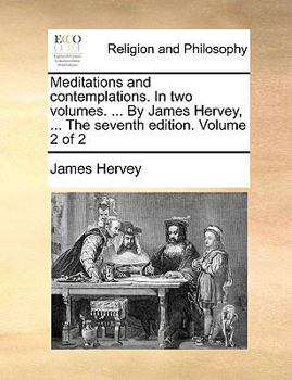 Paperback Meditations and Contemplations. in Two Volumes. ... by James Hervey, ... the Seventh Edition. Volume 2 of 2 Book