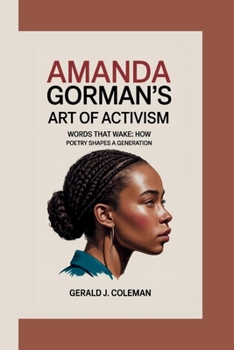 AMANDA GORMAN’S ART OF ACTIVISM: Words That Wake: How Poetry Shapes a Generation