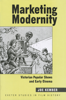 Hardcover Marketing Modernity: Victorian Popular Shows and Early Cinema Book