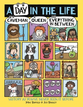Paperback A Day in the Life of a Caveman, a Queen and Everything in Between: History as You've Never Seen It Before Book