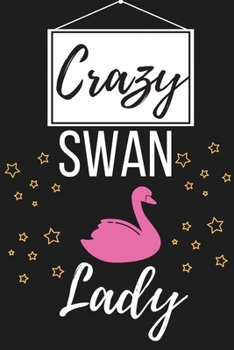 Paperback Crazy Swan Lady: Swan Gifts for Women and Girls - Lined Notebook Journal Presents for Birthday, Christmas, Card Alternative, Xmas, Chil Book