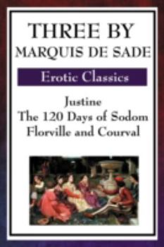 Paperback Three by Marquis de Sade: Justine, the 120 Days of Sodom, Florville and Courval Book