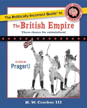 The Politically Incorrect Guide to the British Empire - Book  of the Politically Incorrect Guides