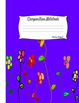 Composition Notebook: Multi-Purpose Kids Drawing and Writing Blank Story Paper Purple Background Flower Cover Sketch Book : Half Drawing and Half Writing Pages 8.5x11 Inches : Matte Cover