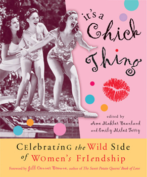 Paperback It's a Chick Thing: Celebrating the Wild Side of Women's Friendships Book