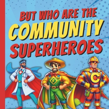 Paperback But Who Are The Community Superheroes?: A Fun Picture Book About Emergency Helper Workers In Our Neighbourhood Featuring Firefighters, Police Officers Book
