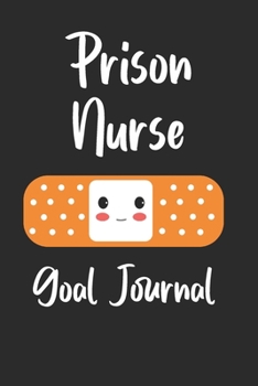 Paperback Prison Nurse Goal Journal: Goal Prompts Journal and Planner Undated For Nurses Book