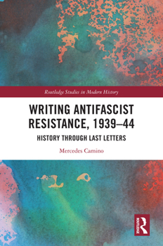 Hardcover Writing Antifascist Resistance, 1939-44: History Through Last Letters Book