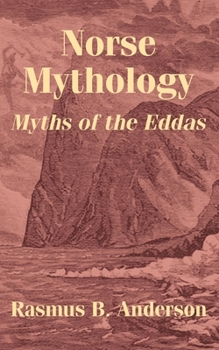 Norse Mythology Or The Religion Of Our Forefathers Containing All The Myths Of The Eddas