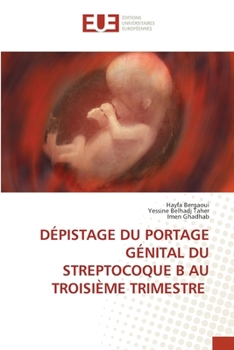 Dépistage Du Portage Génital Du Streptocoque B Au Troisième Trimestre (French Edition)